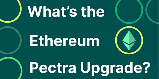 What Is the Ethereum Pectra Upgrade? Why Is It Important?