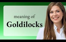 什么是 Goldilocks 的定义？金发姑娘如何应用于经济学？