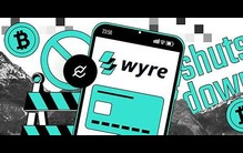 加密支付平台Wyre关闭，原因是熊市压力