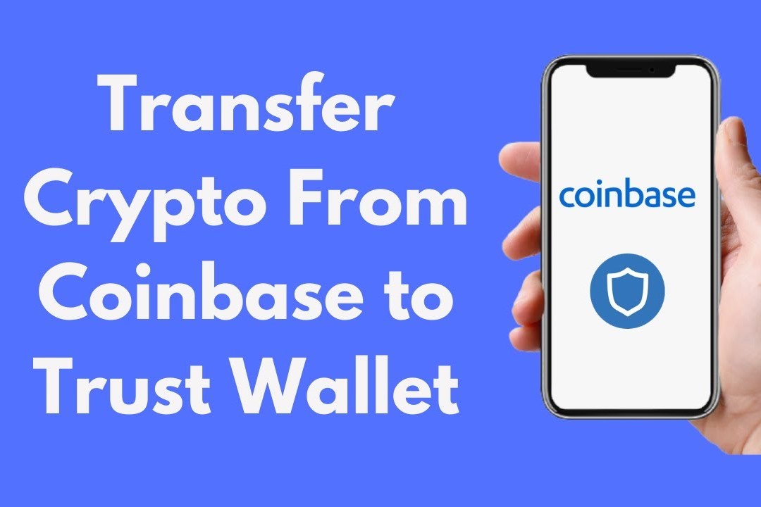 Coinbase to Trust Wallet: How to Transfer Crypto from Coinbase to Trust Wallet